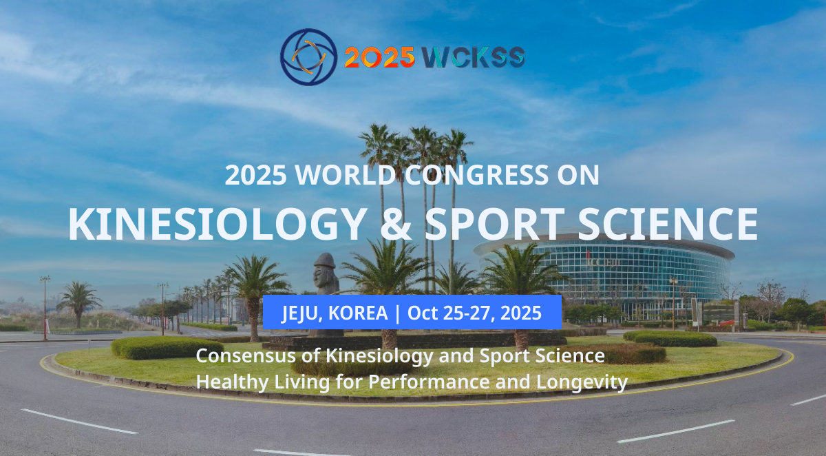 2025 WORLD CONGRESS ON, KINESIOLOGY & SPORT SCIENCE | JEJU, KOREA | Oct 25-27, 2025 | Consensus of Kinesiology and Sport Science Healthy Living for Performance and Longevity