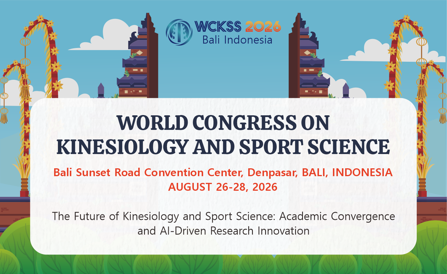 WORLD CONGRESS ON KINESIOLOGY AND SPORT SCIENCE                                    | Bali Sunset Road Convention Center, Denpasar, BALI, INDONESIA | AUGUST 26-28, 2026 | The Future of Kinesiology                                    and Sport Science: Academic Convergence and Al-Driven Research Innovation