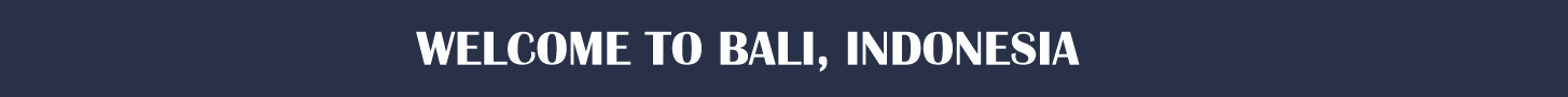 WELCOME TO BALI, INDONESIA
