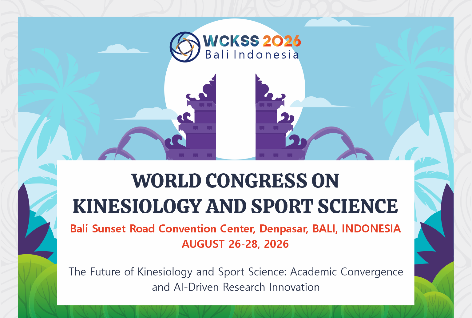 WORLD CONGRESS ON KINESIOLOGY AND SPORT SCIENCE                                    | Bali Sunset Road Convention Center, Denpasar, BALI, INDONESIA AUGUST 26-28, 2026| The Future of Kinesiology                                    and Sport Science: Academic Convergence and Al-Driven Research Innovation