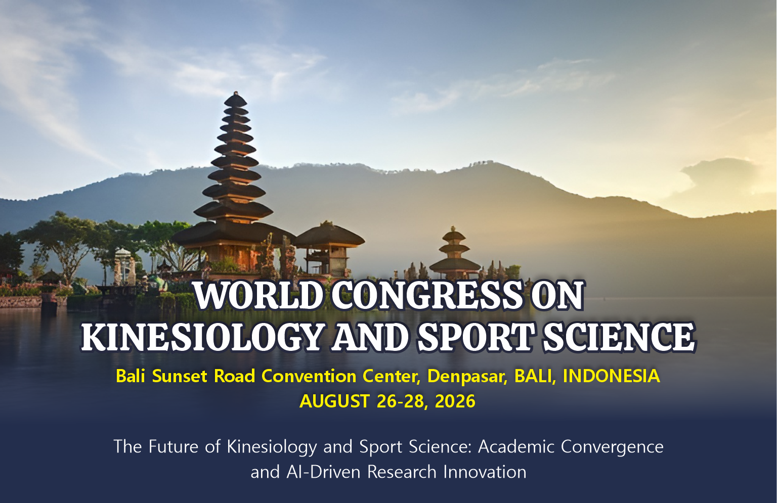 WORLD CONGRESS ON KINESIOLOGY AND SPORT SCIENCE | Bali Sunset Road Convention Center, Denpasar, BALI, INDONESIA                                AUGUST 26-28, 2026 | The Future of Kinesiology and Sport Science: Academic Convergence and Al-Driven Research                                Innovation